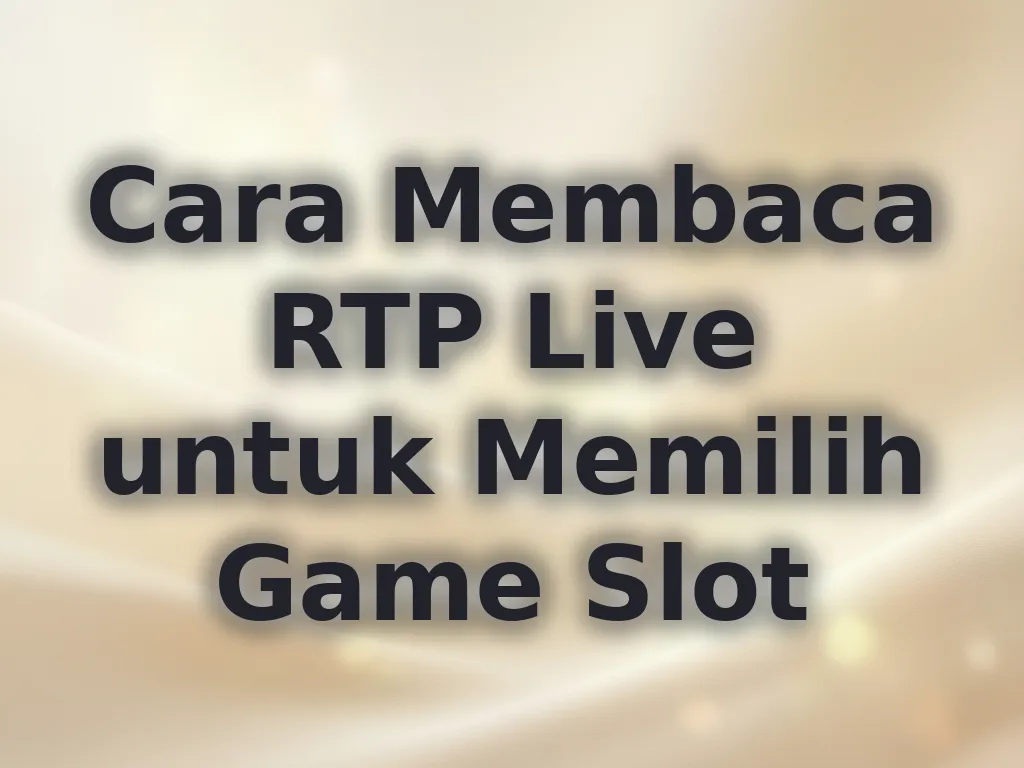 Cara Membaca RTP Live untuk Memilih Game Slot
